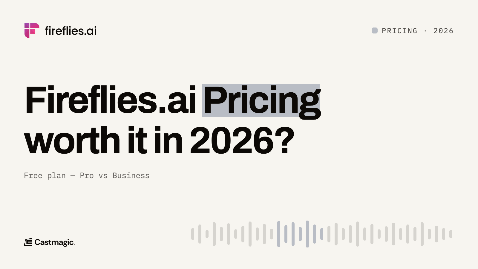Fireflies.ai Pricing (2026): Free Plan, Pro vs Business, and Is It Worth It?